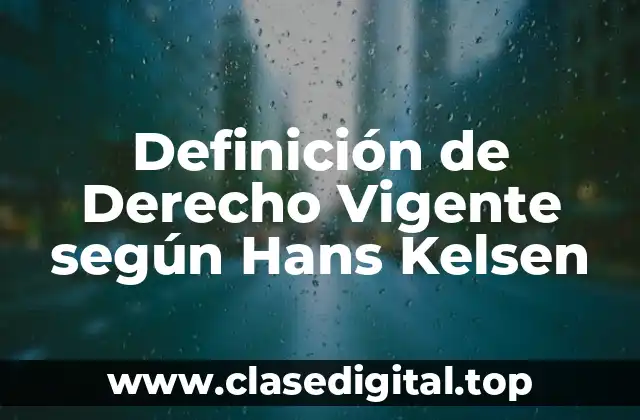 Definición de Derecho Vigente según Hans Kelsen
