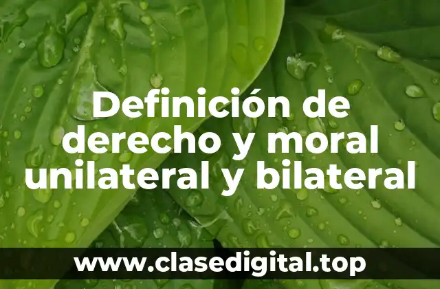 Definición de derecho y moral unilateral y bilateral