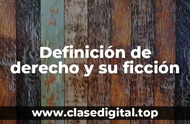 Definición de derecho y su ficción