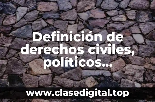 Definición de derechos civiles, políticos, económicos, sociales y culturales
