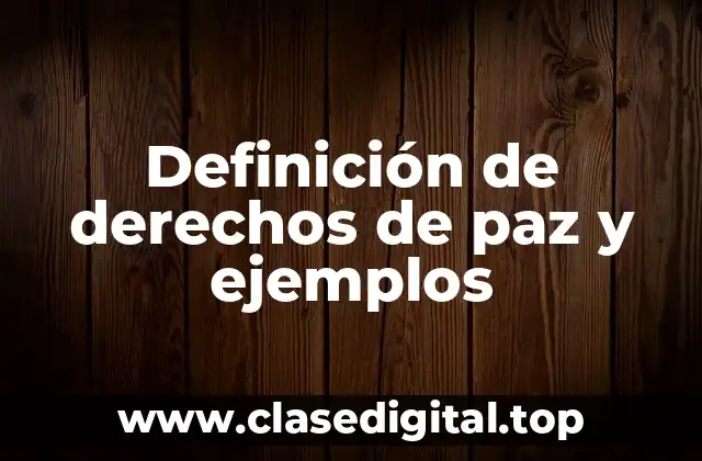 Definición de derechos de paz y ejemplos