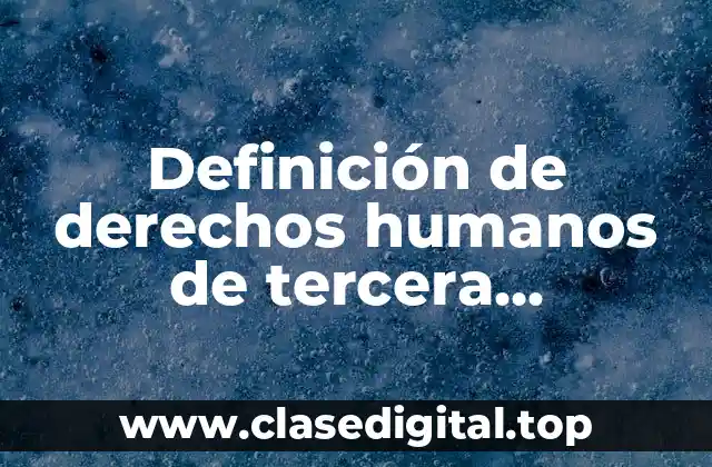 Definición de derechos humanos de tercera generación
