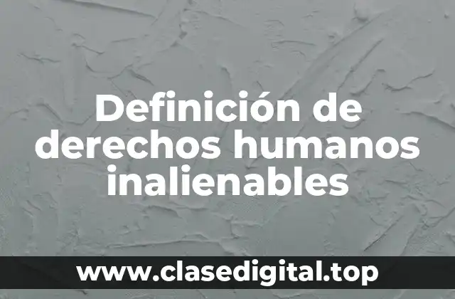 Definición técnica de derechos humanos inalienables