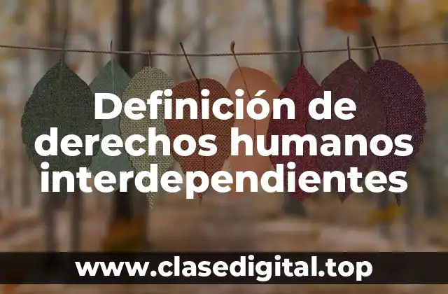 Definición de derechos humanos interdependientes