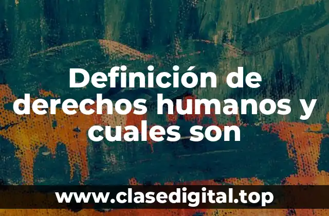 Definición de derechos humanos y cuales son
