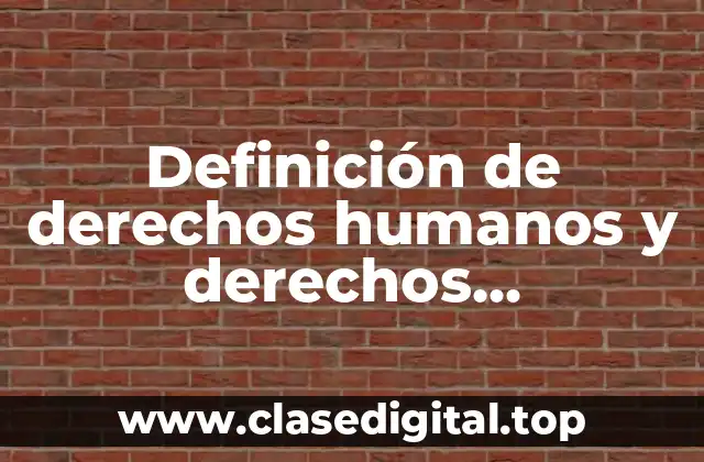 Definición de derechos humanos y derechos fundamentales