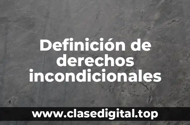 Definición técnica de derecho incondicional
