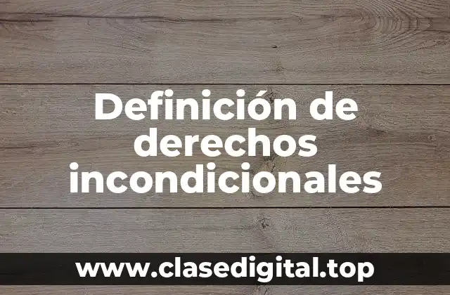 Definición de derechos incondicionales