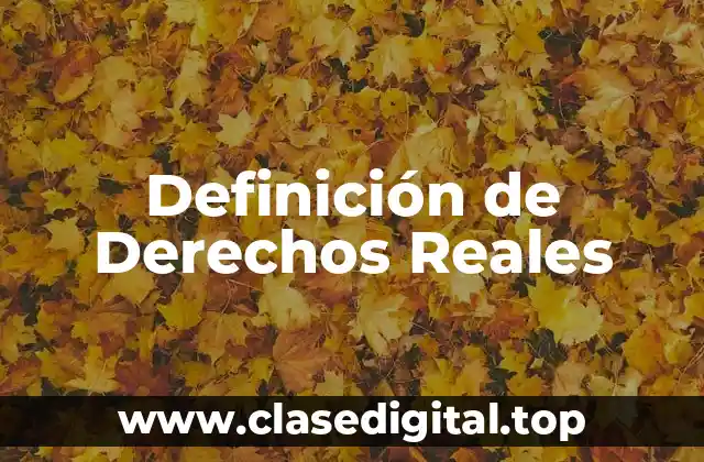 Definición de Derechos Reales