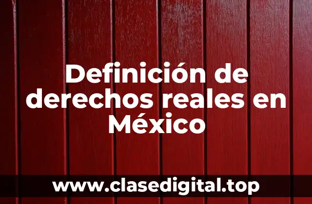 Definición de derechos reales en México