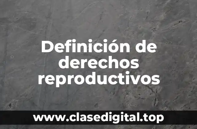 Definición técnica de derechos reproductivos