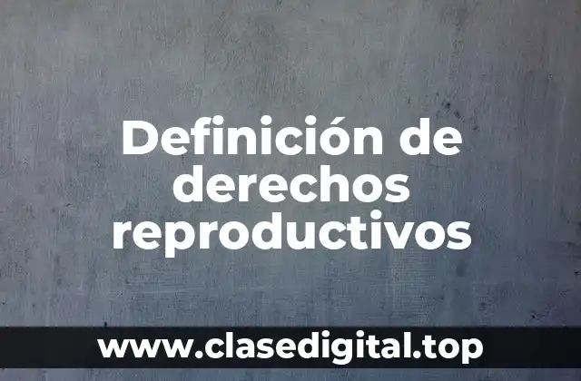 Definición de derechos reproductivos