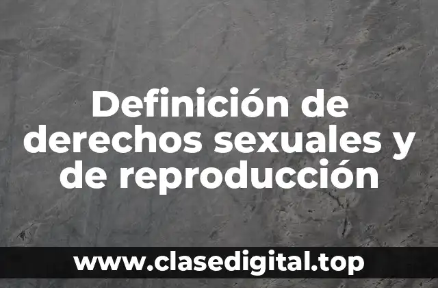 Definición de derechos sexuales y de reproducción