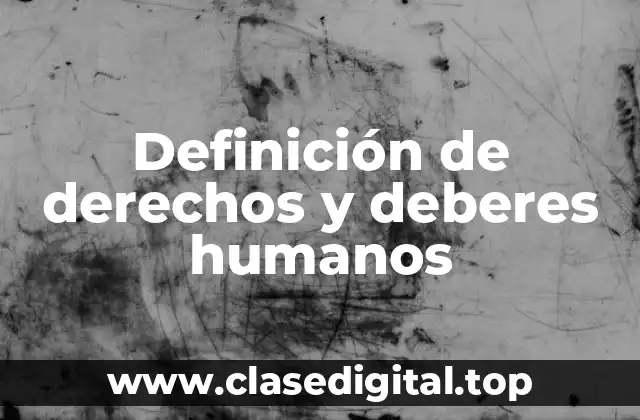 Ejemplos de derechos y deberes humanos