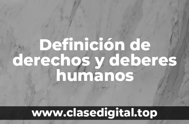Definición técnica de derechos y deberes humanos