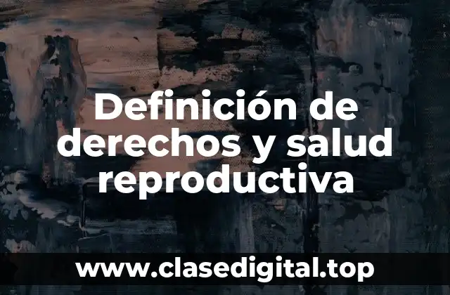 Definición de derechos y salud reproductiva