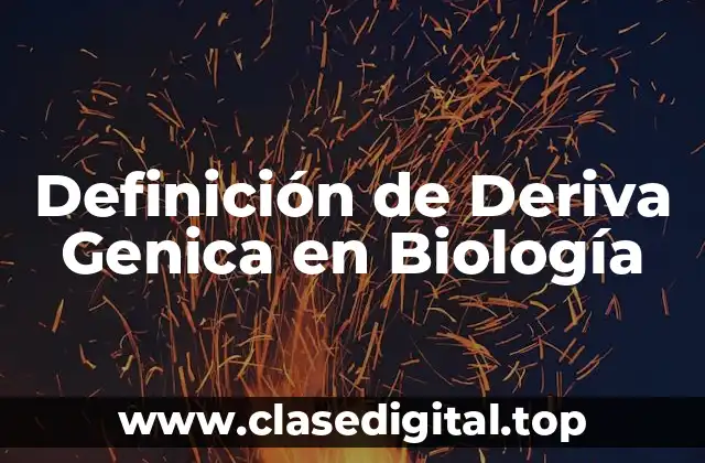 Definición de Deriva Genica en Biología