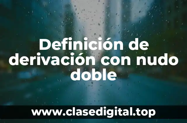 Definición de derivación con nudo doble