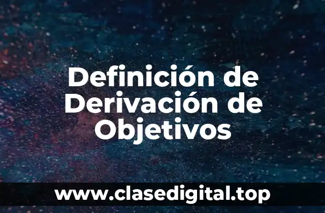 Definición de Derivación de Objetivos
