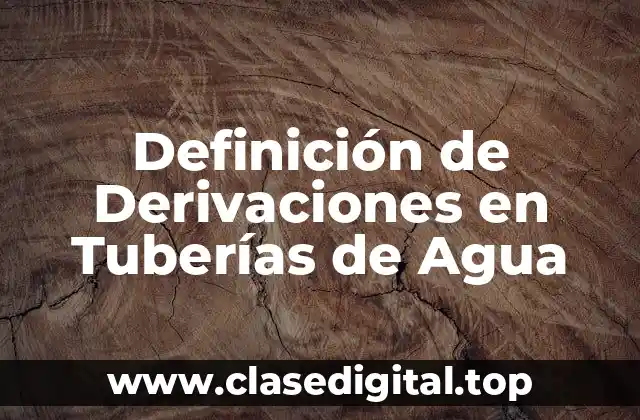 Definición de Derivaciones en Tuberías de Agua
