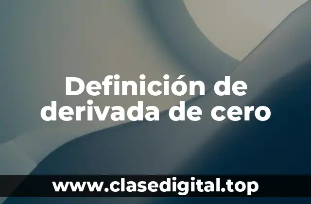 Definición técnica de derivada de cero