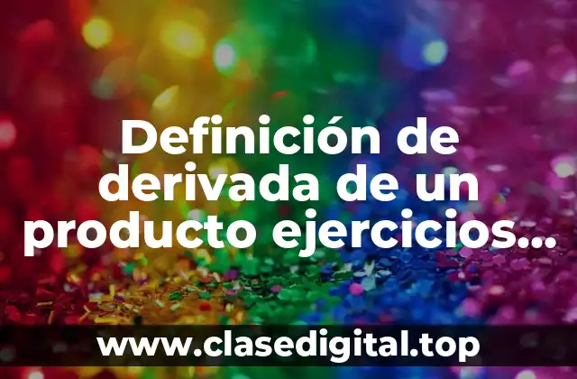 Definición de derivada de un producto ejercicios resueltos