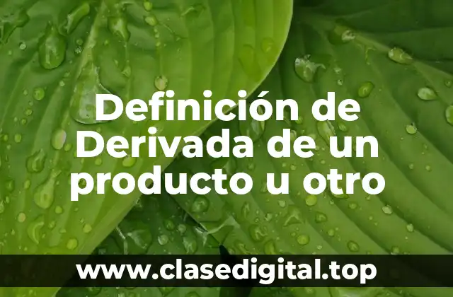 Definición de Derivada de un producto u otro