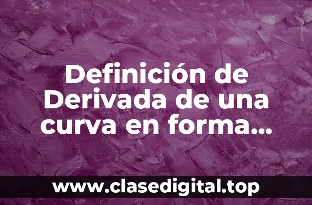 Definición de Derivada de una curva en forma paramétrica
