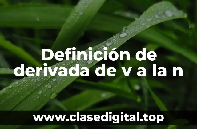 Definición de derivada de v a la n