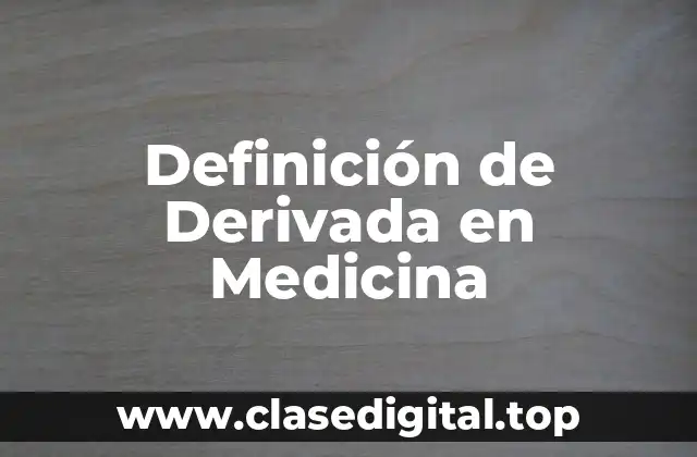 Definición de Derivada en Medicina
