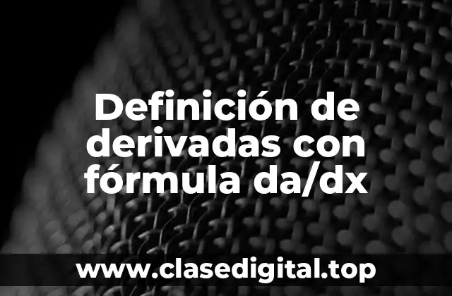 Definición de derivadas con fórmula da/dx