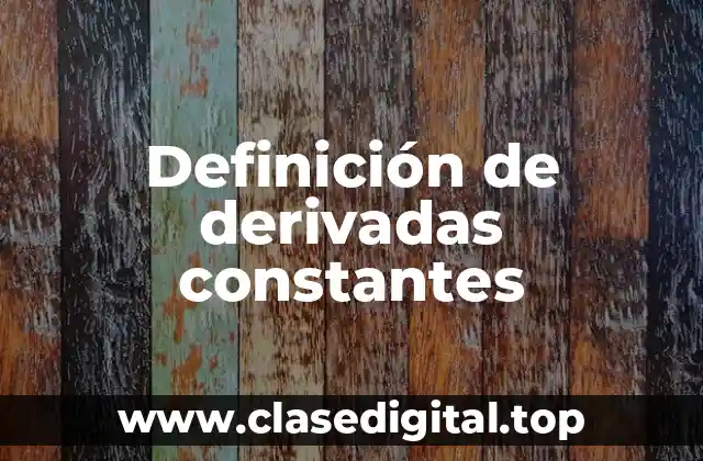Definición de derivadas constantes