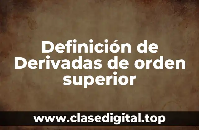 Definición técnica de derivadas de orden superior
