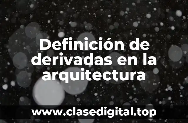 Definición de derivadas en la arquitectura