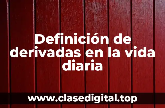 Definición de derivadas en la vida diaria