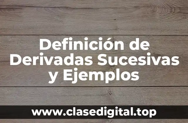 Definición de Derivadas Sucesivas y Ejemplos