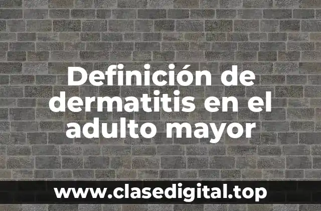 Definición de dermatitis en el adulto mayor
