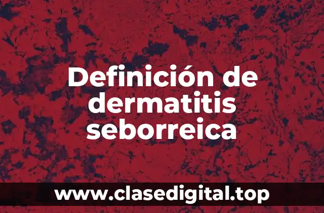 Definición de dermatitis seborreica