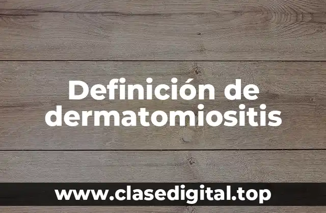 Definición técnica de dermatomiositis