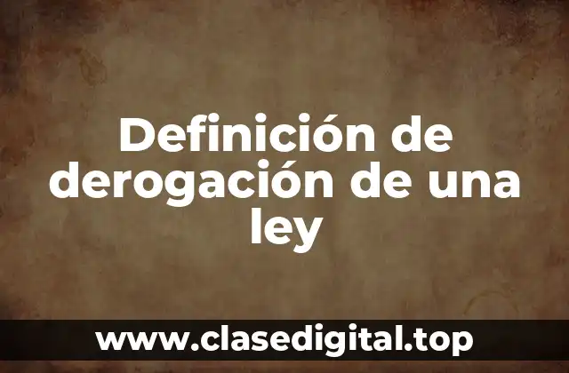 Definición técnica de derogación de una ley