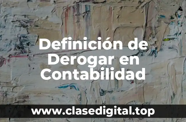 Definición de Derogar en Contabilidad