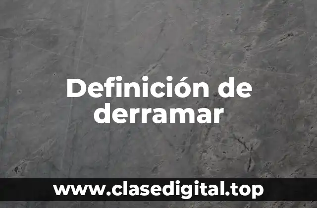 Definición de derramar