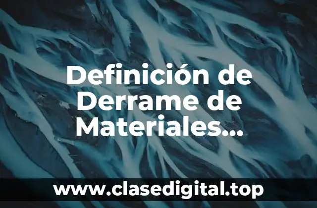 Definición de Derrame de Materiales Peligrosos