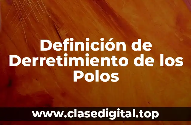 Definición de Derretimiento de los Polos