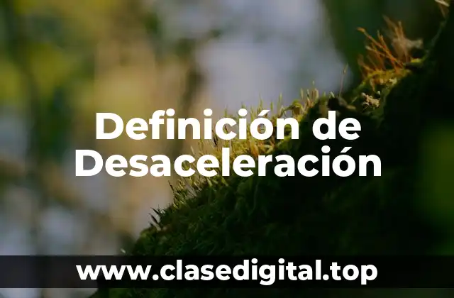 Definición de Desaceleración