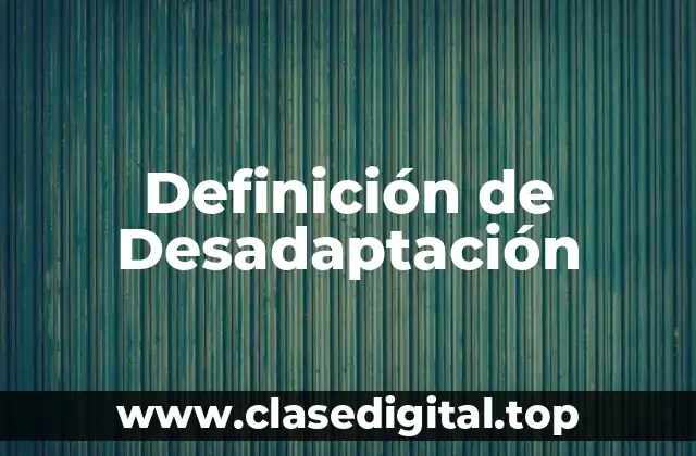 Definición técnica de desadaptación