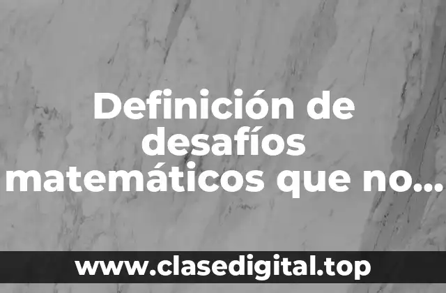 Definición de desafíos matemáticos que no están en el libro sep