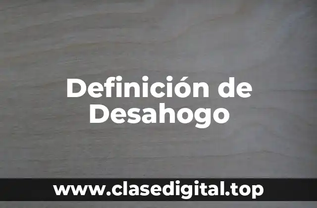 Definición de Desahogo