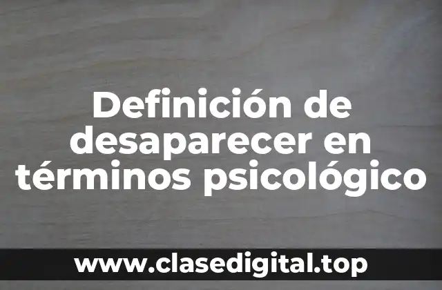 Definición de desaparecer en términos psicológico