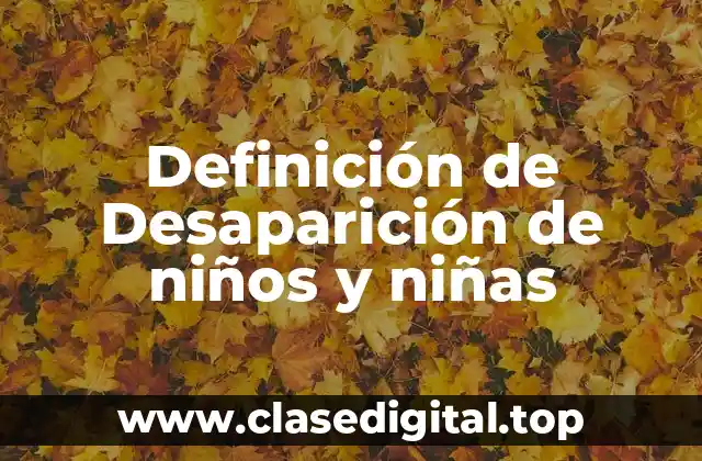 Definición de Desaparición de niños y niñas